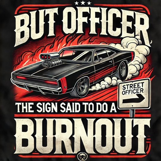 But Officer The Sign Said To Do A Burnout Men's Drag Racing Tee