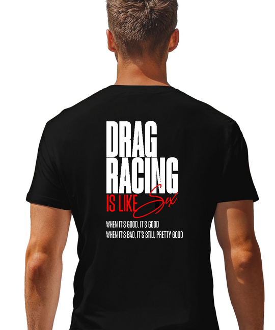 Drag Racing is Like Sex Tee