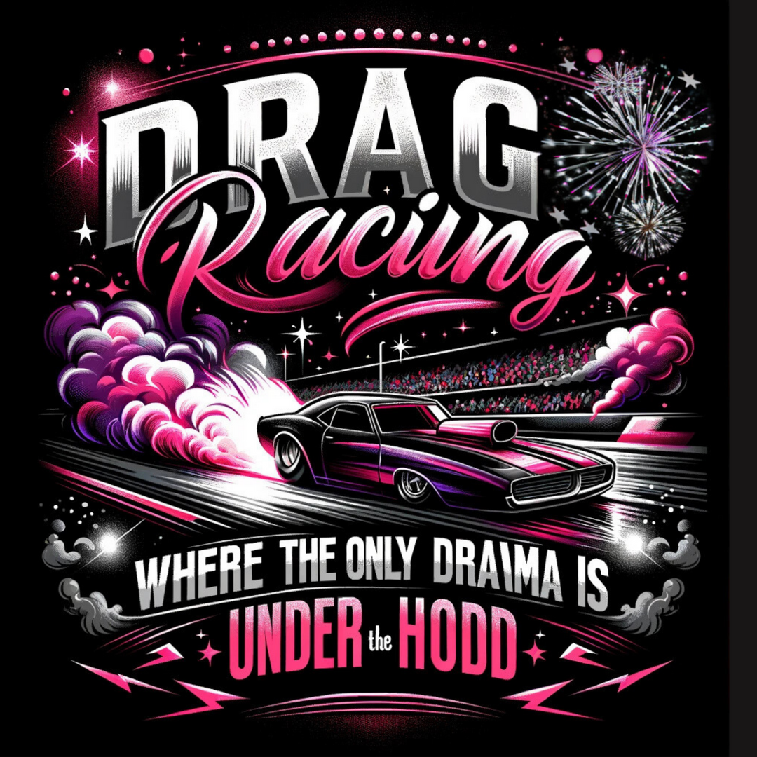 Drag Racing Where The Only Drama Is Under The Hood Women's Drag Racing T-Shirt