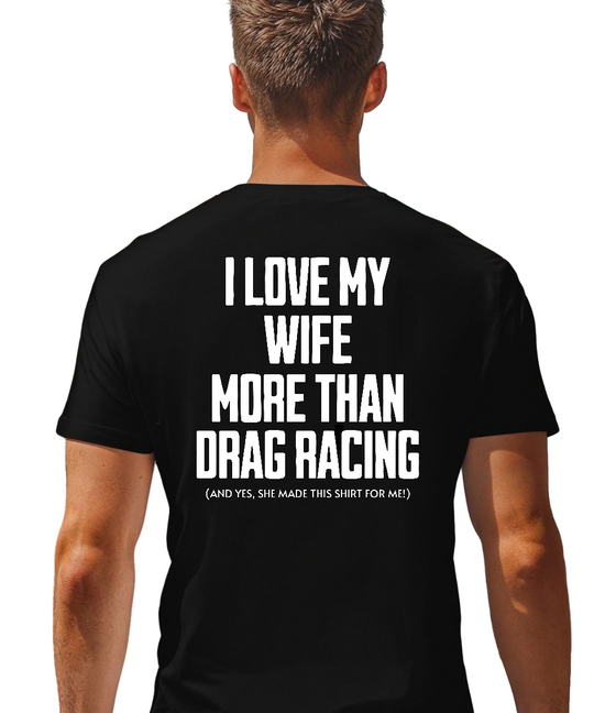 I Love My Wife More Than Drag Racing Tee