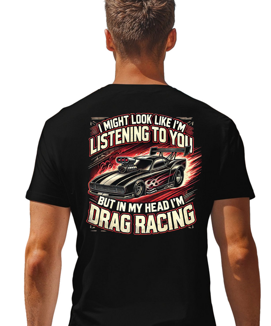 I Might Look Like I'm Paying Attention, But In My Head I'm Drag Racing Men's Tee