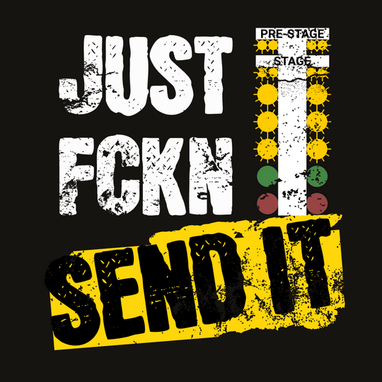 Just Fckn Send It Tee