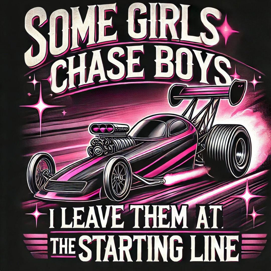 Some Girls Chase Boys, But I Leave Them At The Starting Line Women's Drag Racing Hoodie