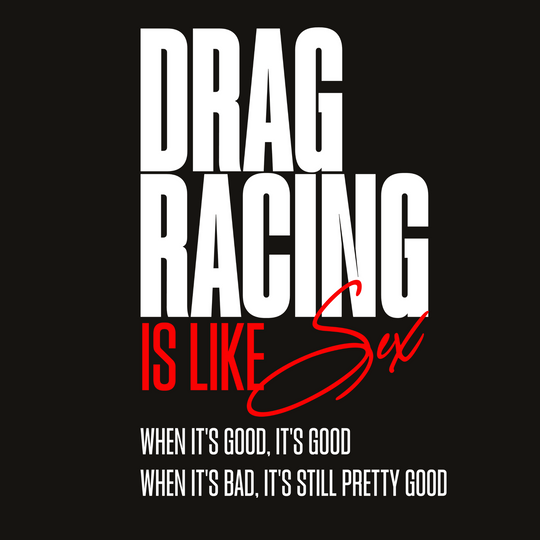 Drag Racing is Like Sex Tee