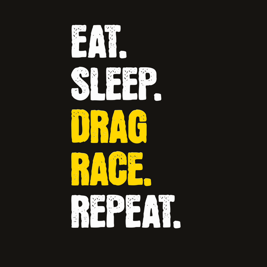 Eat. Sleep. Drag Race. Repeat. Tee